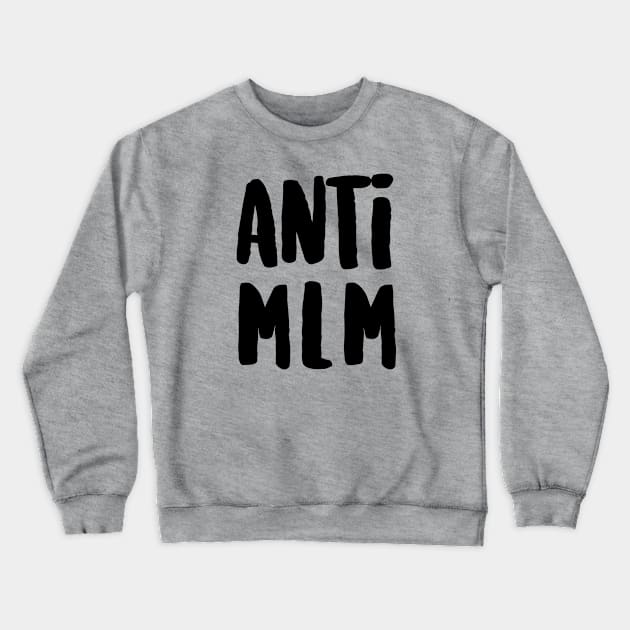 Anti MLM Crewneck Sweatshirt by hawkadoodledoo